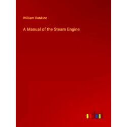 A Manual of the Steam Engine