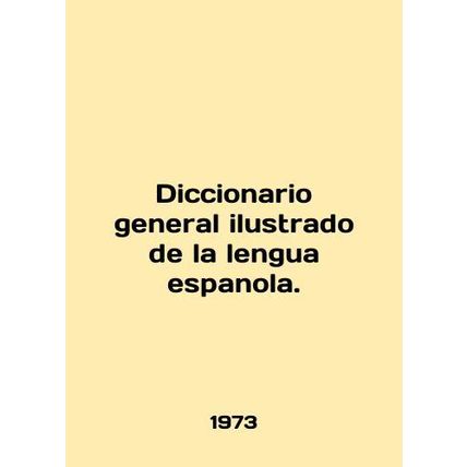 Diccionario general ilustrado de la lengua espanola. In English /Diccionario ge
