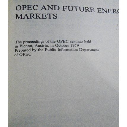 OPEC and Future Energy Markets : Proceedings of the OPEC Seminar, Vienna, 1979