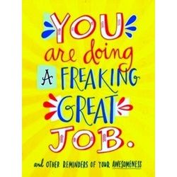 You Are Doing A Freaking Great Job