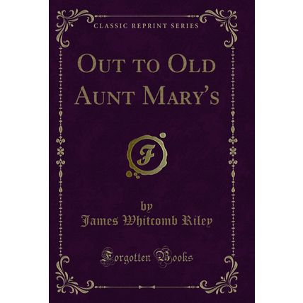 Out to Old Aunt Mary's (Classic Reprint)
