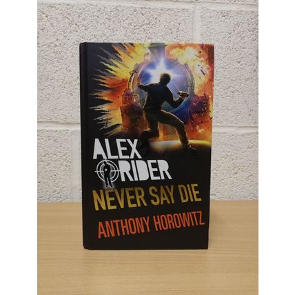 Alex Rider - Never Say Die - Anthony Horowitz - 1st U.K Edition - 1st Print-2017