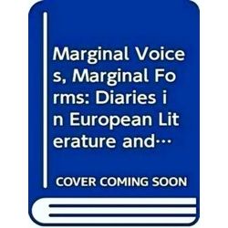 Marginal Voices, Marginal Forms. Diaries in European Literature and History