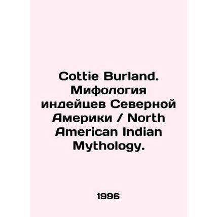Cottie Burland. Native American Mythology / North American Indian Mythology. In