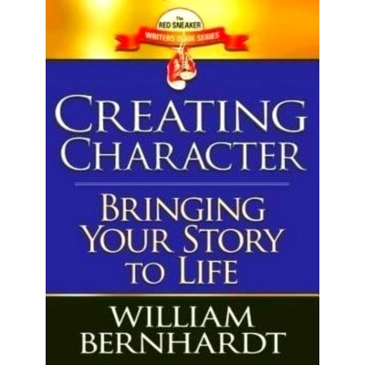 Creating Character: Bringing Your Story to Life by William Bernhardt