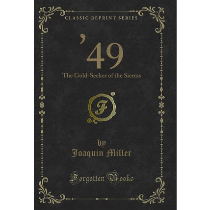 '49: The Gold-Seeker of the Sierras (Classic Reprint)