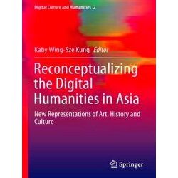 Reconceptualizing the Digital Humanities in Asia