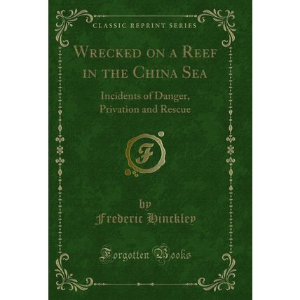 Wrecked on a Reef in the China Sea: Incidents of Danger, Privation and Rescue