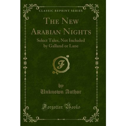 The New Arabian Nights: Select Tales, Not Included by Galland or Lane