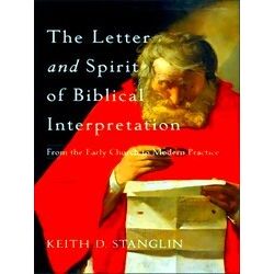 Letter And Spirit Of Biblical Interpretation From The Early Church To Modern Pra