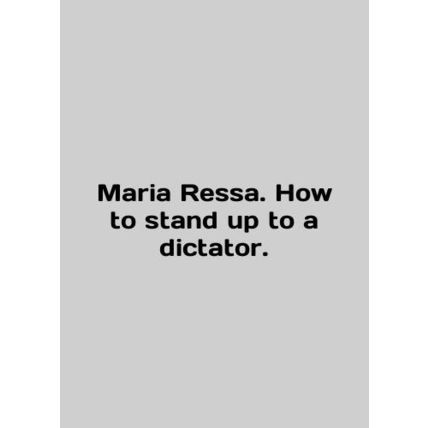 Maria Ressa. How to stand up to a dictator. In English /Maria Ressa. How to sta