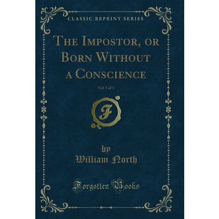 The Impostor, or Born Without a Conscience, Vol. 1 of 3 (Classic Reprint)