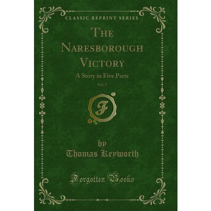 The Naresborough Victory, Vol. 1: A Story in Five Parts (Classic Reprint)