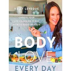 Body Love Every Day Choose Your Life Changing 21Day Path To Food Freedom