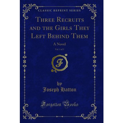 Three Recruits and the Girls They Left Behind Them, Vol. 1 of 3: A Novel