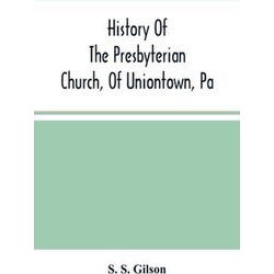 History Of The Presbyterian Church, Of Uniontown, Pa