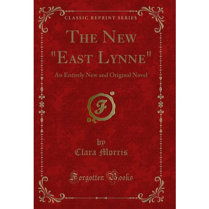 The New "East Lynne": An Entirely New and Original Novel (Classic Reprint)
