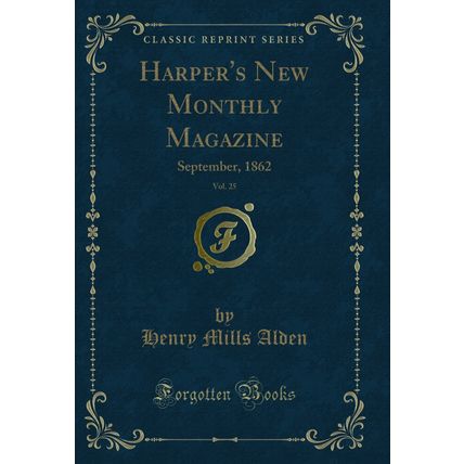 Harper's New Monthly Magazine, Vol. 25: September, 1862 (Classic Reprint)