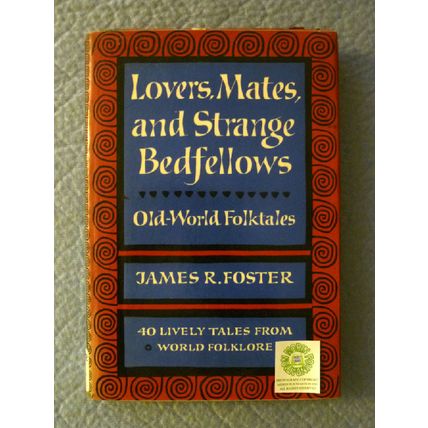 LOVERS MATES AND STRANGE BEDFELLOWS OLD-WORLD FOLKTALES JAMES R FOSTER 1960 1st