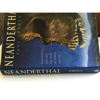 Neanderthal: Neanderthal Man and the Story of Human Origins Jordan, Paul
