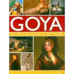 Goya His & Works In 500 Images