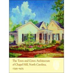 The Town And Gown Architecture Of Chapel Hill, North Carolina, 1795-1975