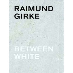 Raimund Girke. Between White