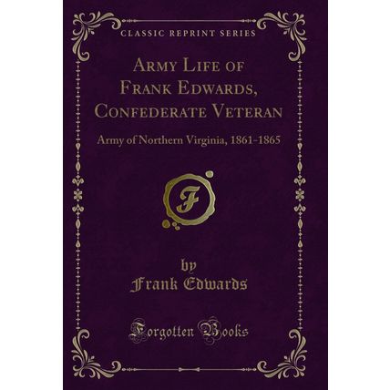 Army Life of Frank Edwards, Confederate Veteran: Army of Northern Virginia