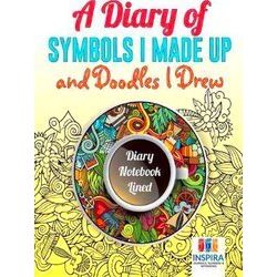 A Diary of Symbols I Made Up and Doodles I Drew Diary Notebook Lined