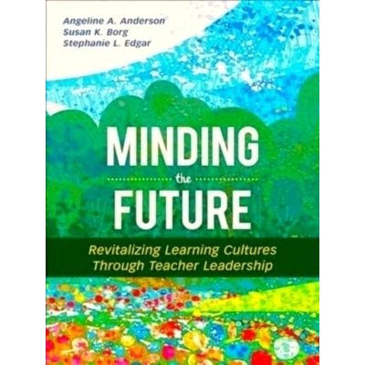 Minding the Future: Revitalizing Learning Cultures Through Teacher Leadership by
