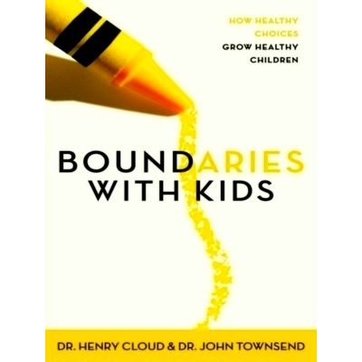 Boundaries With Kids - How Healthy Choices Grow Healthy Children by Henry Cloud;