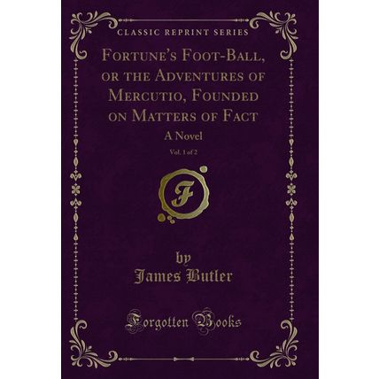 Fortune's Foot-Ball, or the Adventures of Mercutio, Founded on Matters of Fact