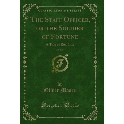 The Staff Officer, or the Soldier of Fortune, Vol. 2 of 3: A Tale of Real Life