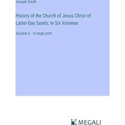History of the Church of Jesus Christ of Latter-Day Saints;In Six Volumes