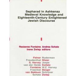Sepharad in Ashkenaz Medieval Knowledge and Eighteenth-Century Englightened Jewi
