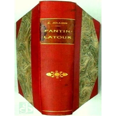 Fantin-Latour: Sa Vie et Ses Amitie. Lettres Inedites et Souvenirs Personnels by