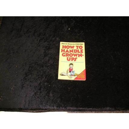 How to Handle Grown-ups by Jim Eldridge, Duncan Eldridge (Paperback, 1985)