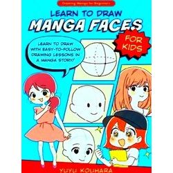 Drawing Manga For Beginners Learn To Draw Manga Faces For Kids