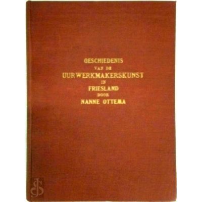 Geschiedenis van de Uurwerkmakerskunst in Friesland - Met 43 Illustraties by Nan