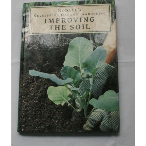 Rodale's Successful Organic Gardening Improving The Soil, AS NEW, Hardcover,1994