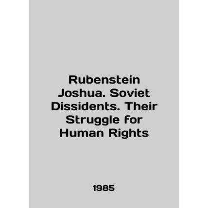 Rubenstein Joshua. Soviet Dissidents. Their Struggle for Human Rights In Engli