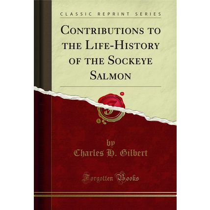 Contributions to the Life-History of the Sockeye Salmon (Classic Reprint)