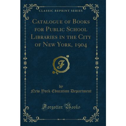 Catalogue of Books for Public School Libraries in the City of New York, 1904