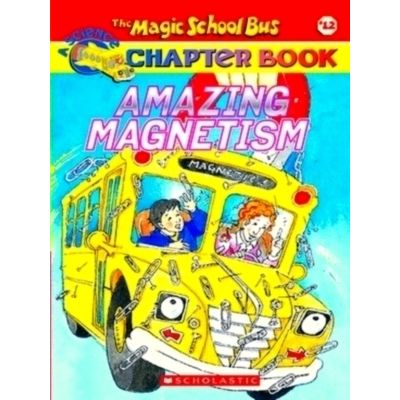 Amazing Magnetism (The Magic School Bus Chapter Book 12) by Rebecca Carmi