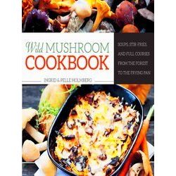 Wild Mushroom Cookbook