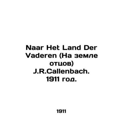 Naar Het Land Der Vaderen (Land of Fathers) J.R. Callenbach. 1911./Naar Het Lan