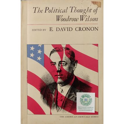 THE POLITICAL THOUGHT OF WOODROW WILSON edited by E DAVID CRONON