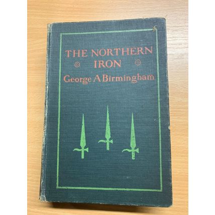RARE* 1907 GEORGE A BIRMINGHAM "THE NORTHERN IRON" FICTION ANTIQUE BOOK (P4)