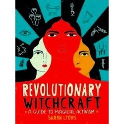 Revolutionary Witchcraft A Guide To Magical Activism