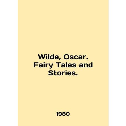 Wilde, Oscar. Fairy Tales and Stories. In English /Wilde, Oscar. Fairy Tales an